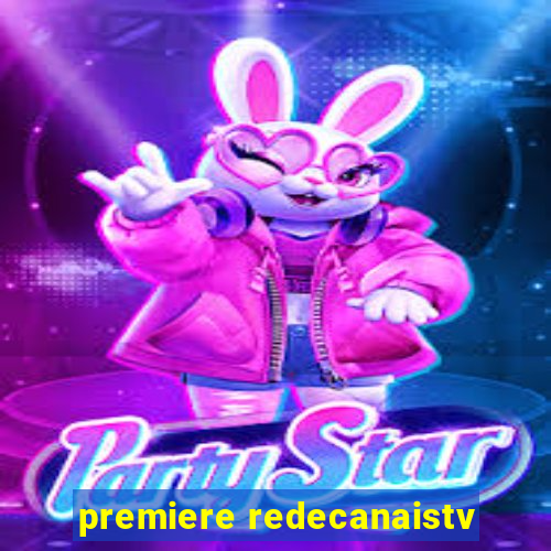 premiere redecanaistv